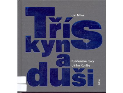 Třísky na duši : kladenské roky Jiřího Koláře