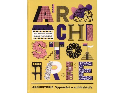 Archistorie : vyprávění o architektuře