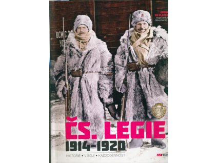 Čs. legie 1914-1920 : historie, v boji, každodennost
