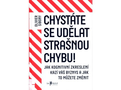 Chystáte se udělat strašnou chybu!: jak kognitivní zkreslení kazí váš byznys a jak to můžete změnit