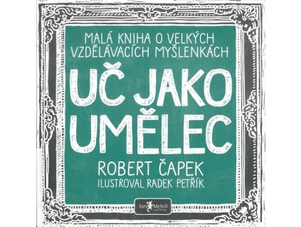 Uč jako umělec : malá kniha o velkých vzdělávacích myšlenkách