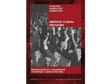 116969 nervova vlakna diktatury regionalni elity a komunikace uvnitr ksc v letech 1945 1956