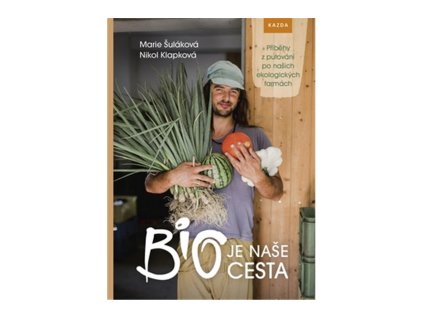 116972 bio je nase cesta pribehy z putovani po nasich ekologickych farmach