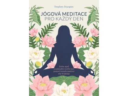 117206 jogova meditace pro kazdy den ztiste mysl a naleznete vnitrni mir pomoci transformativni sily krijajogy