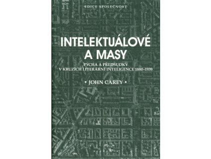 Intelektuálové a masy - Pýcha a předsudky v kruzích literární inteligence 1880-1939