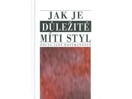 Jak je důležité míti styl : pocta Janě Hoffmannové