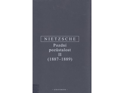Pozdní pozůstalost : s konkordancí ke kompilaci Vůle k moci (Der Wille zur Macht) z let 1906 a 1911. II., (1887-1889)