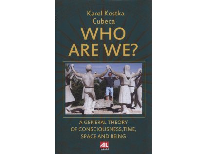 Who are we? : a general theory of consciousness, time, space and being