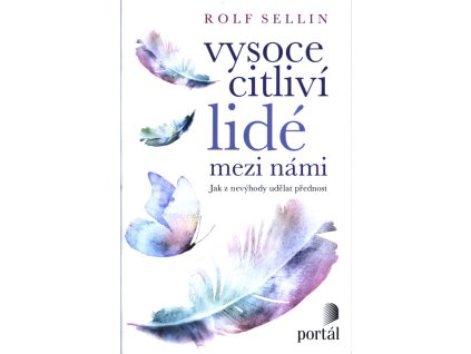 Vysoce citliví lidé mezi námi : jak z nevýhody udělat přednost