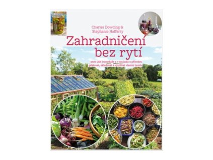 119066 zahradniceni bez ryti aneb jak jednoduse a v souladu s prirodou pestovat skladovat a vyuzivat vlastni urodu