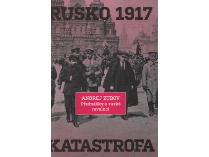 Rusko 1917 : katastrofa : přednášky o ruské revoluci