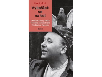 120176 vykaslat se na to podivuhodny pribeh vecneho zacatecnika vladimira valenty