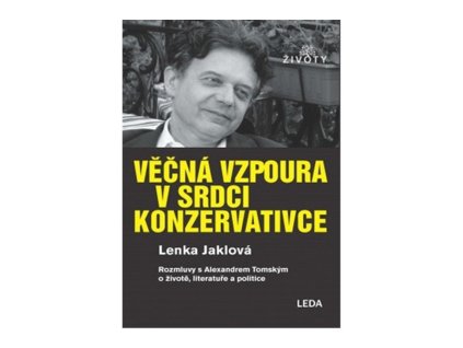121361 vecna vzpoura v srdci konzervativce rozmluvy s alexandrem tomskym o zivote literature a politice