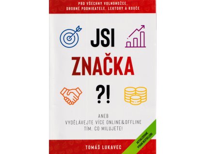 Jsi značka?!, aneb, Vydělávejte více online & offline tím, co milujete! : pro všechny volnonožce, drobné podnikatele, lektory, kouče i zvědavce, kteří chtějí proměnit své nevýhody v triumfy na trhu