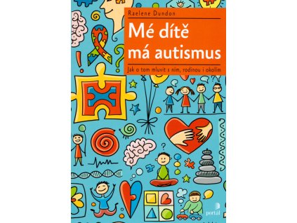 Mé dítě má autismus : jak o tom mluvit s ním, rodinou i okolím