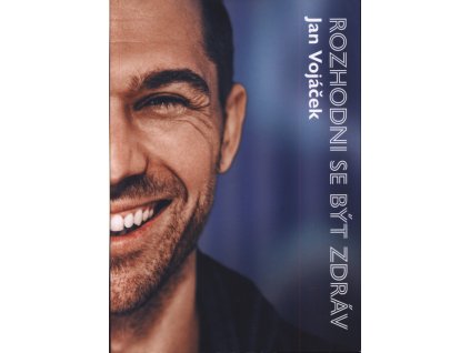 Jan Vojáček: Rozhodni se být zdráv