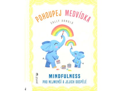 Pohoupej medvídka : mindfulness pro nejmenší a jejich dospělé
