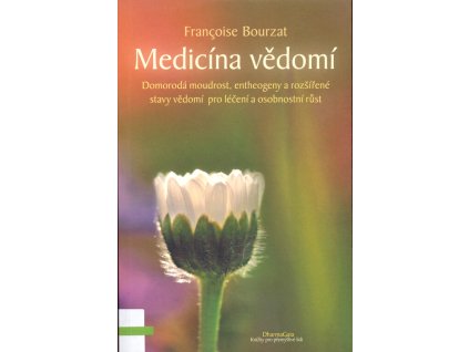 Medicína vědomí : domorodá moudrost, entheogeny a rozšířené stavy vědomí pro léčení a osobnostní růst