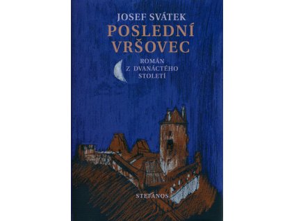 Poslední Vršovec : román z dvanáctého století ; Český bratr : historická povídka