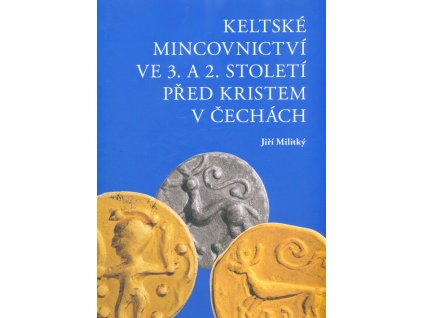 Keltské mincovnictví ve 3. a 2. století před Kristem v Čechách = Keltisches Münzwesen im 3. und 2. Jahrhundert vor Christus in Böhmen