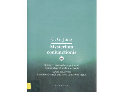 Mysterium coniunctions : studie o rozdělování a spojování duševních protikladů v alchymii. III, Aurora consurgens doplňkový svazek od Marie-Louise von Franz