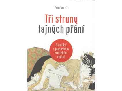 Tři struny tajných přání : estetika v japonském erotickém umění