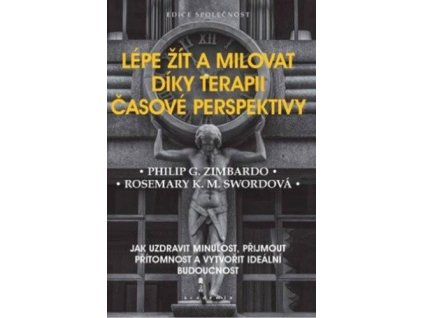 124970 lepe zit a milovat diky terapii casove perspektivy jak uzdravit minulost prijmout pritomnost a vytvorit idealni budoucnost