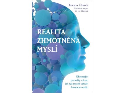 126215 realita zhmotnena mysli ohromujici poznatky o tom jak nas mozek vytvari hmotnou realitu