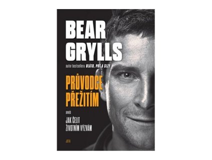 126572 bear grylls pruvodce preziti aneb jak celit zivotnim vyzvam