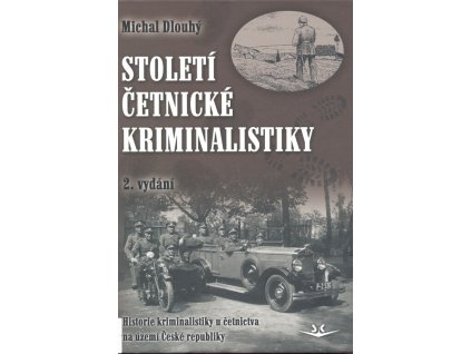 Století četnické kriminalistiky : historie kriminalistiky u četnictva na území České republiky