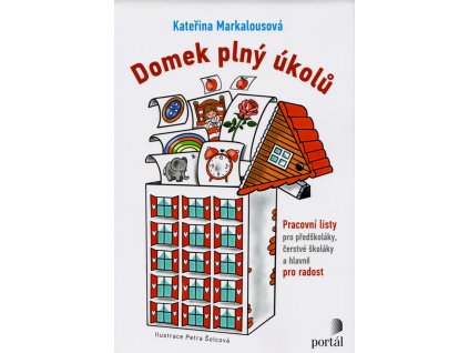 Domek plný úkolů : pracovní listy pro předškoláky, čerstvé školáky a hlavně pro radost