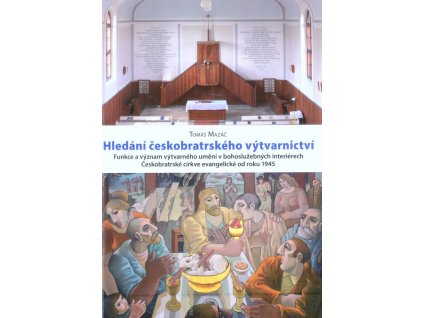 Hledání českobratrského výtvarnictví : funkce a význam výtvarného umění v bohoslužebných interiérech Českobratrské církve evangelické od roku 1945