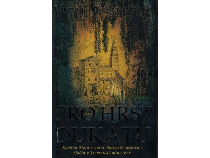 Pro hrst dukátů : kapitán Stein a notář Barbarič vyšetřují zločin v kremnické mincovně