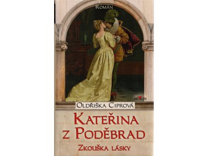 Kateřina z Poděbrad : zkouška lásky
