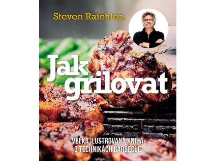 127808 jak grilovat velka ilustrovana kniha o technikach barbecue