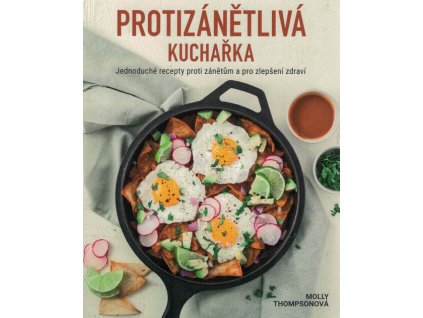 Protizánětlivá kuchařka : jednoduché recepty proti zánětům a pro zlepšení zdraví