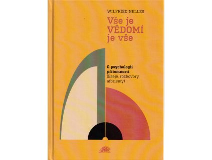 Vše je vědomí je vše : o psychologii přítomnosti (eseje, rozhovory, aforismy)