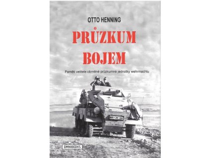 Průzkum bojem : paměti velitele obrněné průzkumné jednotky wehrmachtu
