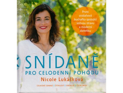 Snídaně pro celodenní pohodu : první snídaňová kuchařka spojující léčivou stravu a moderní dietetiku