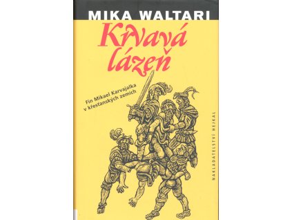 Krvavá lázeň : mládí a podivuhodná dobrodružství Mikaela Karvajalky v mnoha zemích do roku1527, jak je sám upřímně vypráví v deseti knihách