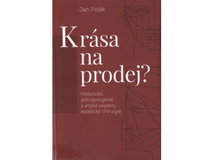 Krása na prodej? - Historické, antropologické a etické aspekty estetické chirurgie