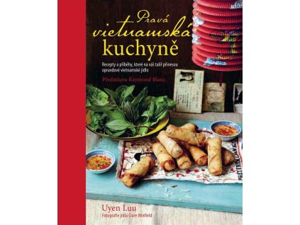 130535 prava vietnamska kuchyne recepty a pribehy ktere na vas talir prinesou opravdove vietnamske jidlo