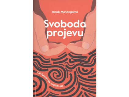 Svoboda projevu : od Sokrata po sociální sítě