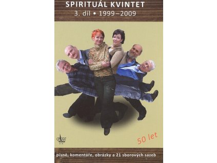 Spirituál kvintet. 3. díl 1999 - 2009 : písně, komentáře, obrázky a 21 sborových sazeb
