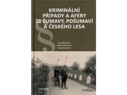 Kriminální případy a aféry ze Šumavy, Pošumaví a Českého lesa