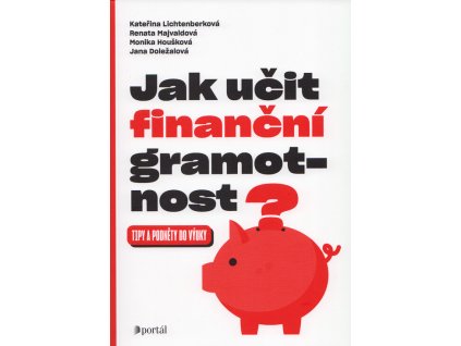 Jak učit finanční gramotnost : tipy a podněty do výuky