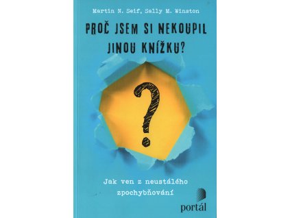 Proč jsem si nekoupil jinou knížku? : jak ven z neustálého zpochybňování