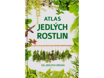 Atlas jedlých rostlin : 120 jedlých druhů