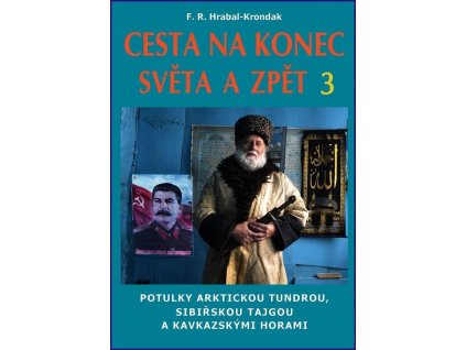 132647 cesta na konec sveta a zpet 3 potulky arktickou tundrou sibirskou tajgou a kavkazskymi horami