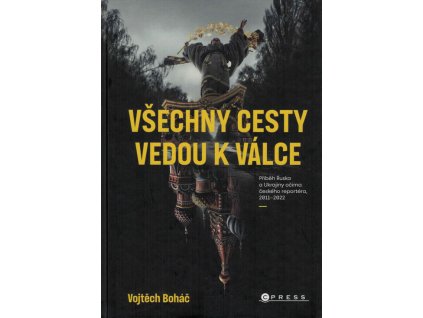 Vojtěch Boháč: Všechny cesty vedou k válce